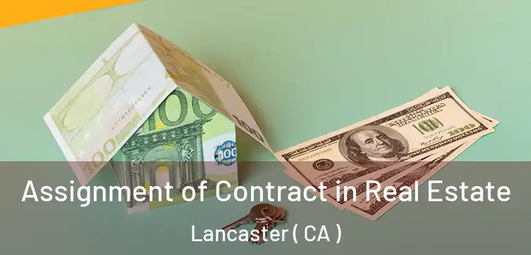  Assignment of Contract in Real Estate Lancaster ( CA )