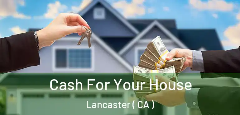  Cash For Your House Lancaster ( CA )