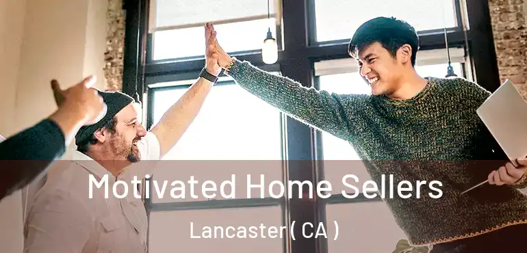  Motivated Home Sellers Lancaster ( CA )
