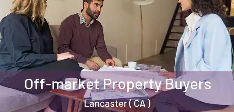  Off-market Property Buyers Lancaster ( CA )