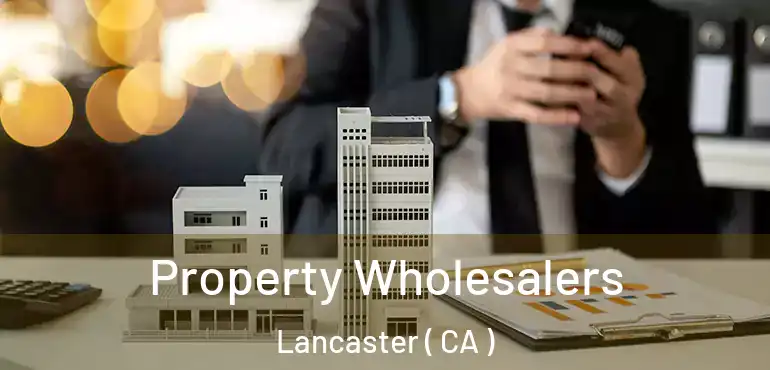  Property Wholesalers Lancaster ( CA )