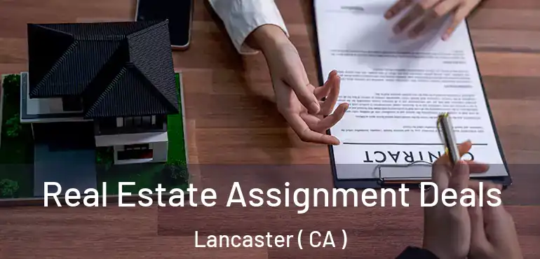  Real Estate Assignment Deals Lancaster ( CA )
