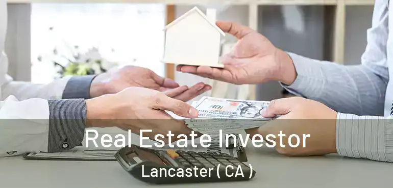  Real Estate Investor Lancaster ( CA )