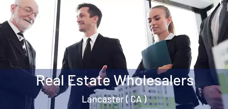  Real Estate Wholesalers Lancaster ( CA )