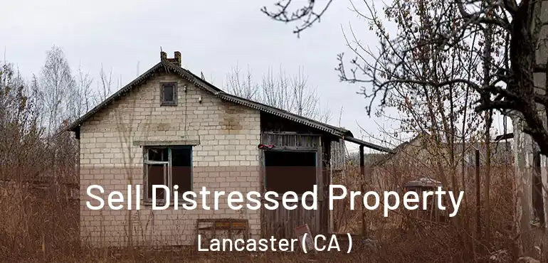  Sell Distressed Property Lancaster ( CA )