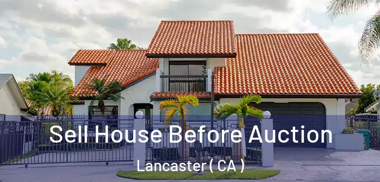  Sell House Before Auction Lancaster ( CA )