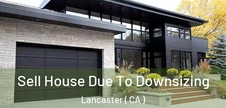  Sell House Due To Downsizing Lancaster ( CA )