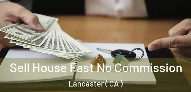  Sell House Fast No Commission Lancaster ( CA )