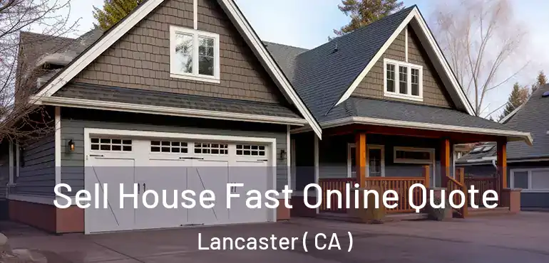  Sell House Fast Online Quote Lancaster ( CA )