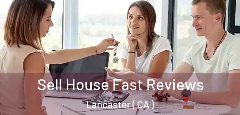  Sell House Fast Reviews Lancaster ( CA )