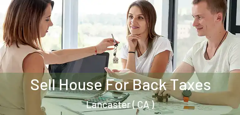  Sell House For Back Taxes Lancaster ( CA )