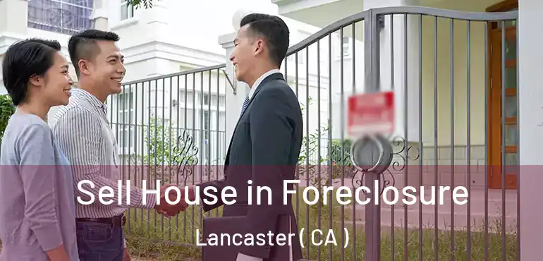 Sell House in Foreclosure Lancaster ( CA )
