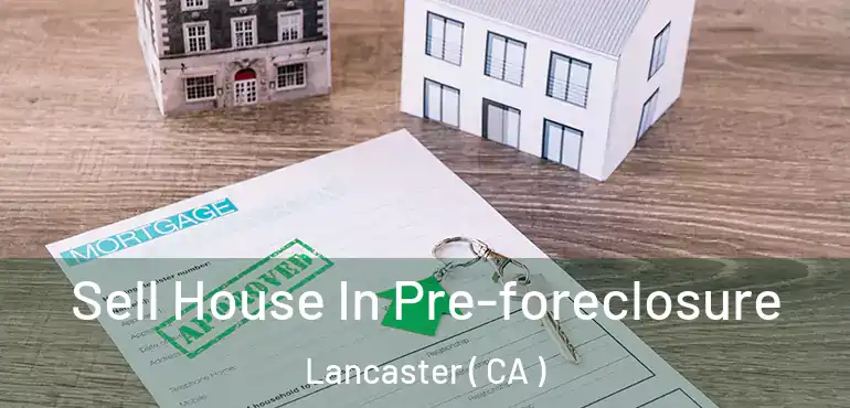  Sell House In Pre-foreclosure Lancaster ( CA )