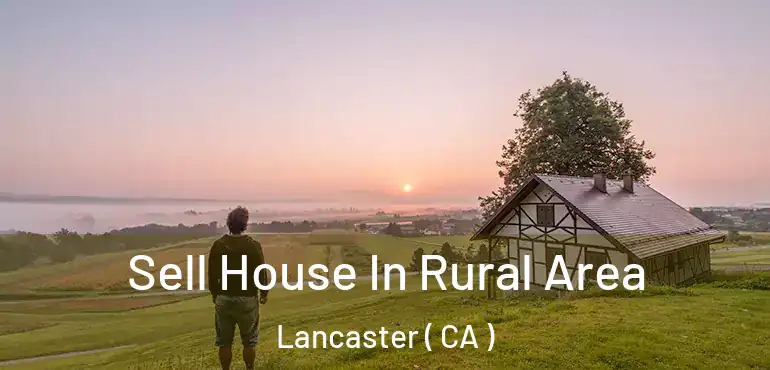  Sell House In Rural Area Lancaster ( CA )
