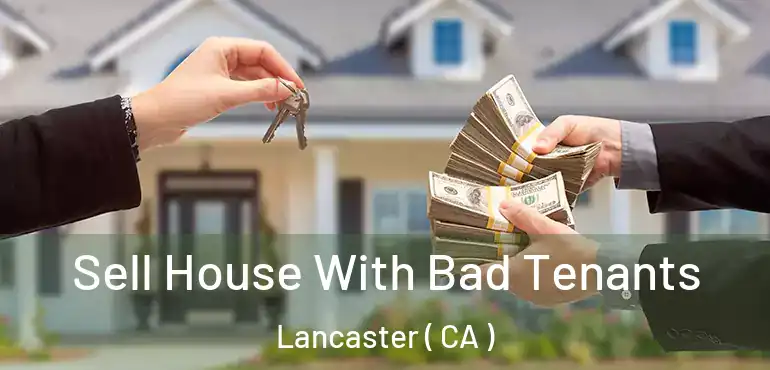  Sell House With Bad Tenants Lancaster ( CA )