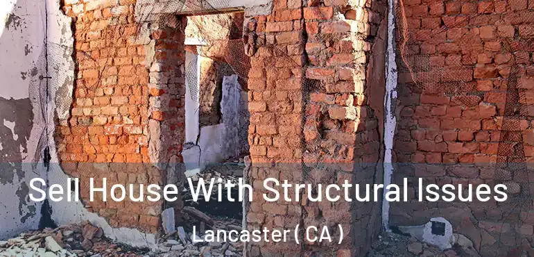  Sell House With Structural Issues Lancaster ( CA )