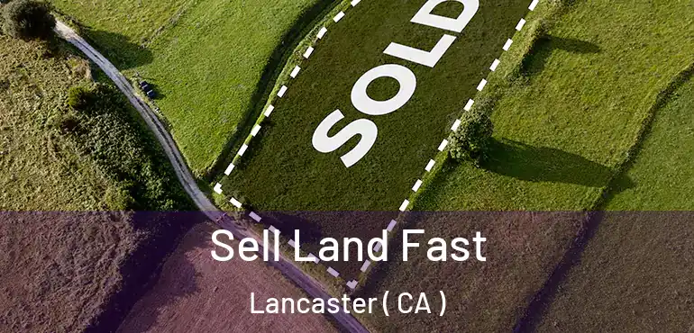 Sell Land Fast Lancaster ( CA )