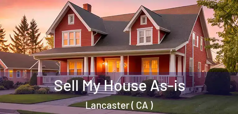  Sell My House As-is Lancaster ( CA )