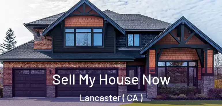  Sell My House Now Lancaster ( CA )