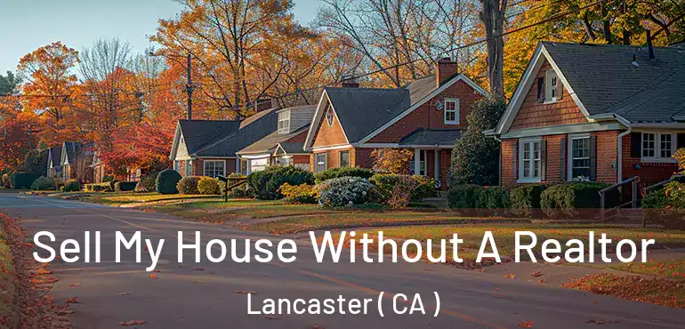  Sell My House Without A Realtor Lancaster ( CA )