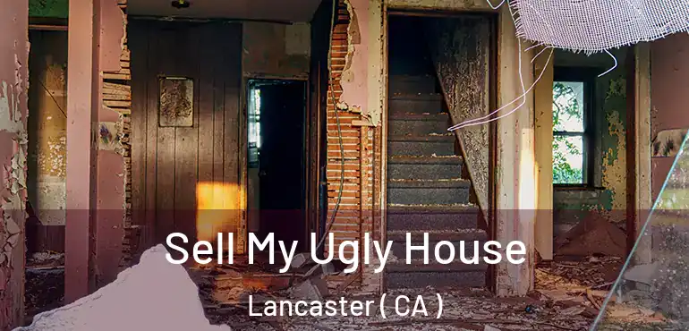  Sell My Ugly House Lancaster ( CA )