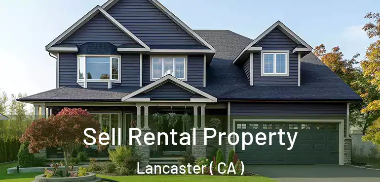  Sell Rental Property Lancaster ( CA )