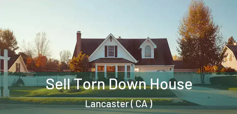  Sell Torn Down House Lancaster ( CA )