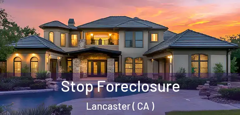 Stop Foreclosure Lancaster ( CA )