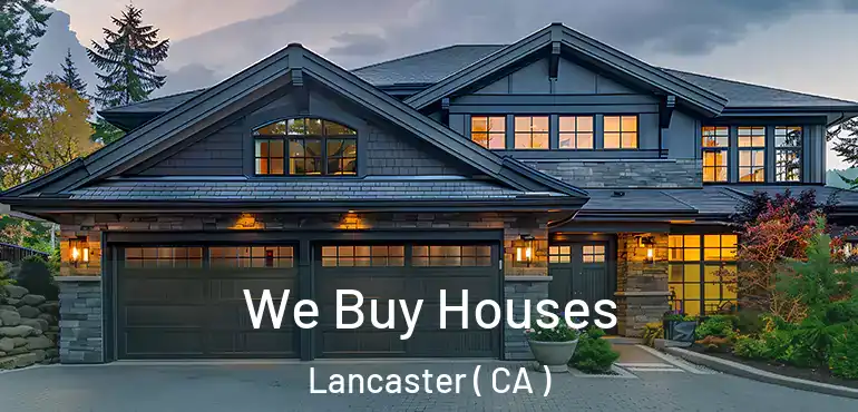  We Buy Houses Lancaster ( CA )
